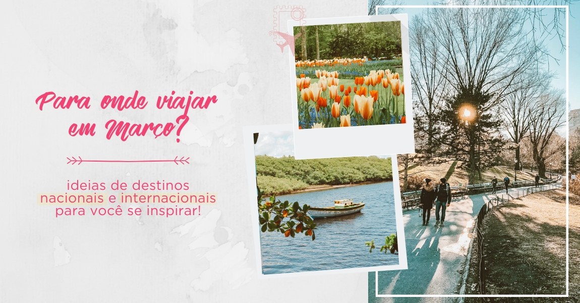 Para onde viajar em MARÇO: TOP destinos no Brasil e no exterior